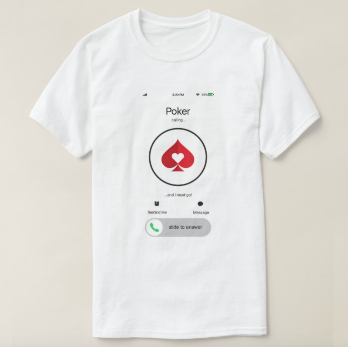 Custom T-shirt - Poker Calling...